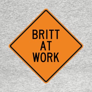 Britt at Work Funny Warning Sign T-Shirt